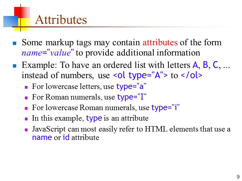 9 Attributes Some markup tags may contain attributes of the form name=